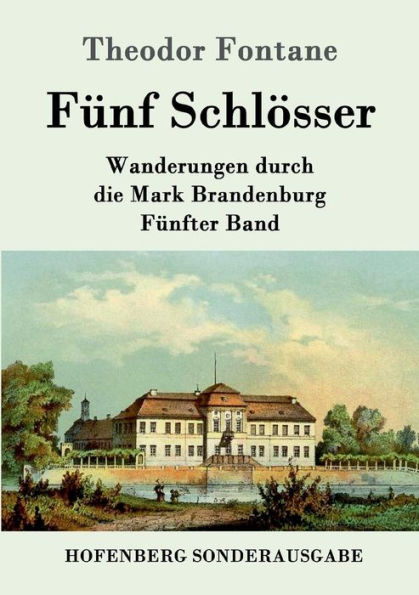 Fünf Schlösser: Wanderungen durch die Mark Brandenburg Fünfter Band