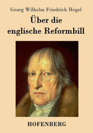 Title: Über die englische Reformbill, Author: Georg Wilhelm Friedrich Hegel