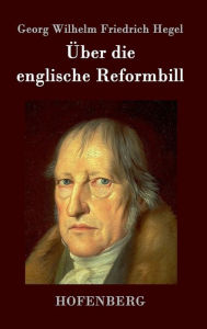 Title: Über die englische Reformbill, Author: Georg Wilhelm Friedrich Hegel