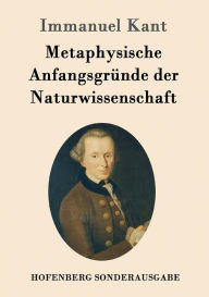 Title: Metaphysische Anfangsgründe der Naturwissenschaft, Author: Immanuel Kant