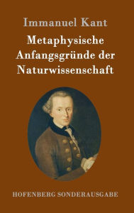 Title: Metaphysische Anfangsgründe der Naturwissenschaft, Author: Immanuel Kant