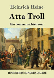 Title: Atta Troll: Ein Sommernachtstraum, Author: Heinrich Heine