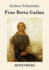 Title: Frau Berta Garlan, Author: Arthur Schnitzler