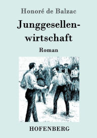 Title: Junggesellenwirtschaft: Roman, Author: Honorï de Balzac