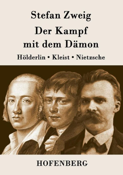 Der Kampf mit dem Dï¿½mon: Hï¿½lderlin, Kleist, Nietzsche