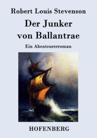 Title: Der Junker von Ballantrae: Ein Abenteurerroman, Author: Robert Louis Stevenson