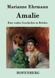 Title: Amalie: Eine wahre Geschichte in Briefen, Author: Marianne Ehrmann