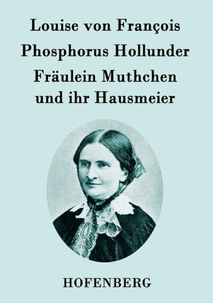 Phosphorus Hollunder / Fräulein Muthchen und ihr Hausmeier: Zwei Erzählungen