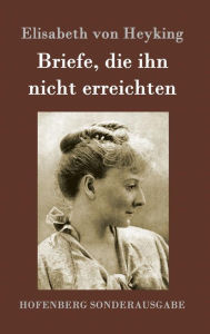 Title: Briefe, die ihn nicht erreichten, Author: Elisabeth von Heyking