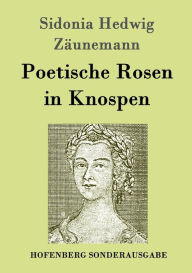 Title: Poetische Rosen in Knospen, Author: Sidonia Hedwig Zäunemann