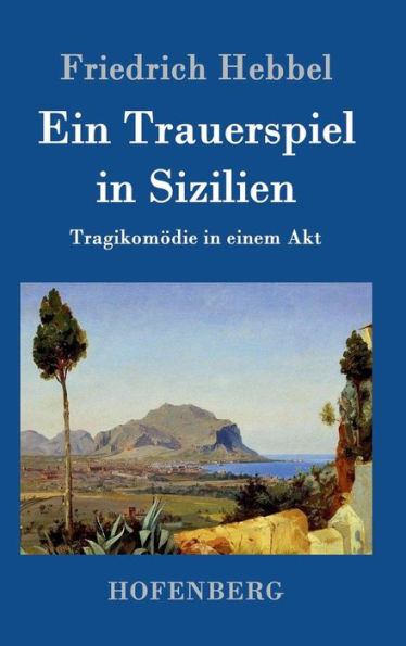 Ein Trauerspiel in Sizilien: Tragikomödie in einem Akt