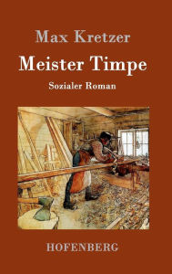 Title: Meister Timpe: Sozialer Roman, Author: Max Kretzer