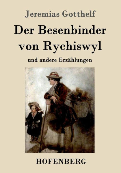 Der Besenbinder von Rychiswyl: und andere Erzählungen