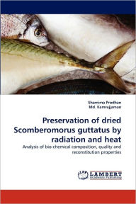 Title: Preservation of dried Scomberomorus guttatus by radiation and heat, Author: Shamima Prodhan