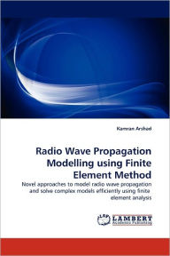 Title: Radio Wave Propagation Modelling using Finite Element Method, Author: Kamran Arshad