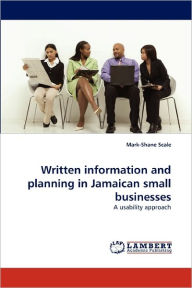 Title: Written Information and Planning in Jamaican Small Businesses, Author: Mark-Shane Scale