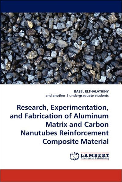 Research, Experimentation, and Fabrication of Aluminum Matrix and Carbon Nanutubes Reinforcement Composite Material