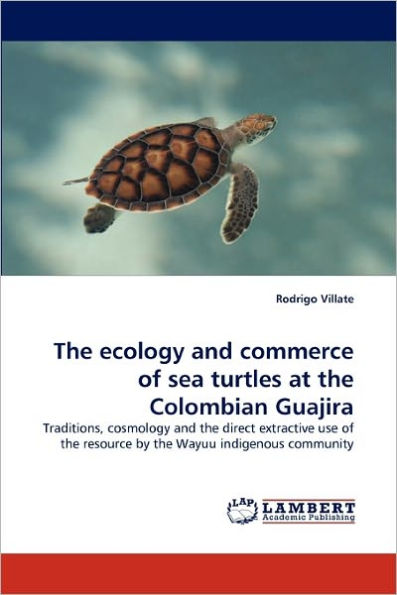 The Ecology and Commerce of Sea Turtles at the Colombian Guajira