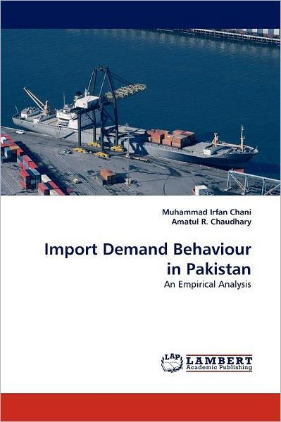 Import Demand Behaviour in Pakistan by Muhammad Irfan Chani, Amatul R ...