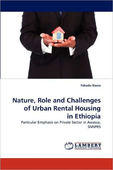 Nature, Role and Challenges of Urban Rental Housing in Ethiopia