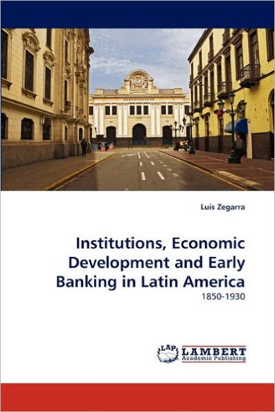 Institutions, Economic Development and Early Banking in Latin America