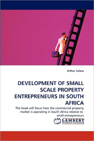 DEVELOPMENT OF SMALL SCALE PROPERTY ENTREPRENEURS IN SOUTH AFRICA