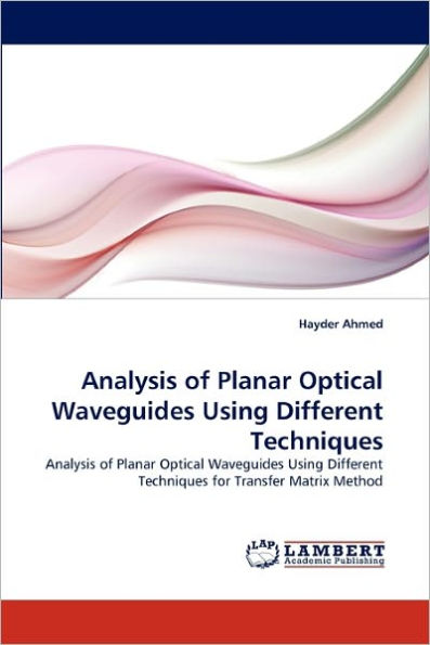 Analysis of Planar Optical Waveguides Using Different Techniques
