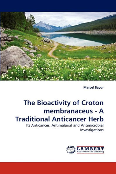 The Bioactivity of Croton membranaceus - A Traditional Anticancer Herb