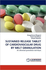 Title: Sustained Release Tablet of Cardiovascular Drug by Melt Granulation, Author: Durgacharan Bhagwat