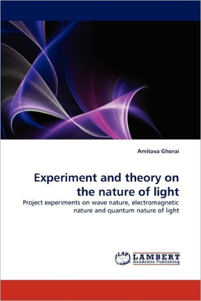 Experiment and Theory on the Nature of Light