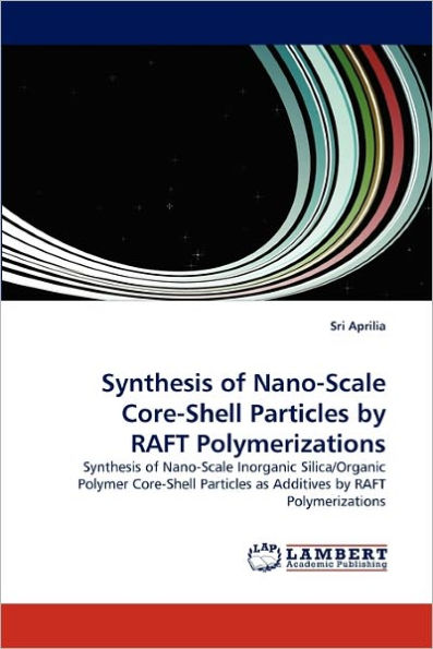 Synthesis of Nano-Scale Core-Shell Particles by Raft Polymerizations