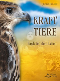 Title: Krafttiere begleiten Dein Leben, Author: Jeanne Ruland