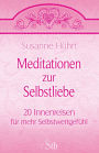 Meditationen zur Selbstliebe: 20 Innenreisen für mehr Selbstwertgefühl