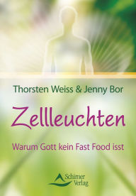 Title: Zellleuchten: Warum Gott kein Fast Food isst, Author: Thorsten Weiss