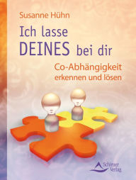 Title: Ich lasse DEINES bei Dir: Co-Abhängigkeit erkennen und lösen. Selbstbestimmung zurückgewinnen., Author: Susanne Hühn