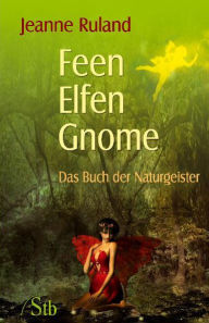 Title: Feen, Elfen, Gnome: Das Buch der Naturgeister, Author: Jeanne Ruland