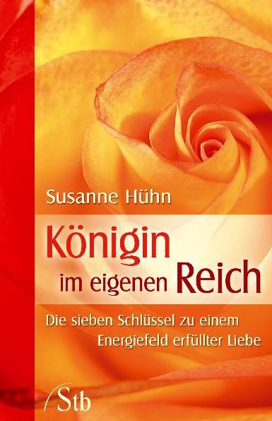 Königin im eigenen Reich: Die Sieben Schlüssel zu einem Energiefeld erfüllter Liebe