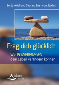 Title: Frag Dich glücklich: Wie POWERFRAGEN dein Leben verändern können, Author: Sonja Ariel von Staden