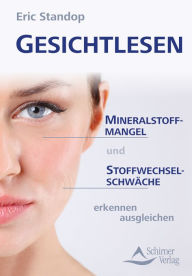 Title: Gesichtlesen: Mineralstoffmangel und Stoffwechselschwäche erkennen ausgleichen, Author: Eric Standop