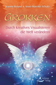 Title: Grokken: Durch kreatives Visualisieren die Welt verändern, Author: Jeanne Ruland