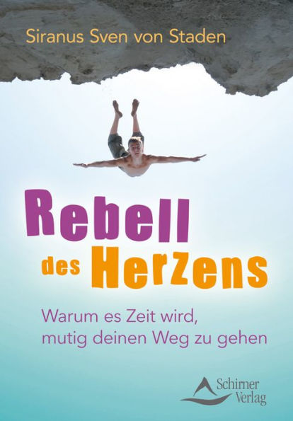 Rebell des Herzens: Warum es Zeit wird, mutig deinen Weg zu gehen