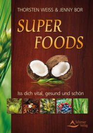 Title: Super Foods: Iss dich vital, gesund und schön, Author: Thorsten Weiss
