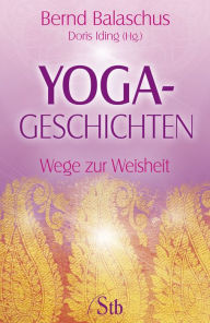 Title: Yogageschichten: Wege zur Weisheit, Author: Bernd Balaschus