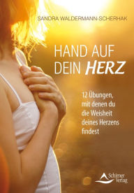 Title: Hand auf dein Herz: 12 Übungen, um die Weisheit deines Herzens zu finden, Author: Sandra Waldermann-Scherhak
