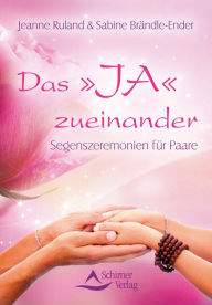 Title: Das 'JA' zueinander: Segenszeremonien für Paare, Author: Jeanne Ruland