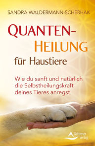 Title: Quantenheilung für Haustiere: Wie du sanft und natürlich die Selbstheilungskraft deines Tieres anregst, Author: Sandra Waldermann-Scherhak