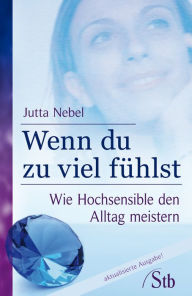 Title: Wenn du zu viel fühlst: Wie Hochsensible den Alltag meistern, Author: Jutta Nebel