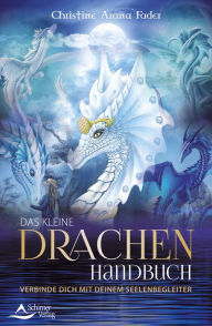 Title: Das kleine Drachenhandbuch: Verbinde dich mit deinem Seelenbegleiter, Author: Christine Arana Fader