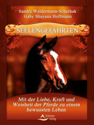 Title: Seelengefährten: Mit der Liebe, Kraft und Weisheit der Pferde zu einem bewussten Leben, Author: Sandra Waldermann-Scherhak