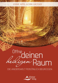 Title: Öffne deinen Heiligen Raum: Die Anderswelt persönlich begrüßen, Author: Jennie Appel